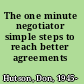 The one minute negotiator simple steps to reach better agreements /