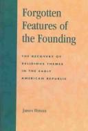 Forgotten features of the founding : the recovery of religious themes in the early American Republic /