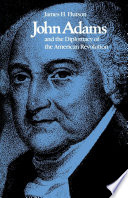 John Adams and the diplomacy of the American Revolution /