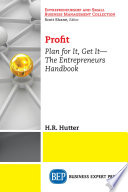 Profit : plan for it, get it : the entrepreneurs handbook /
