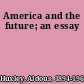 America and the future; an essay