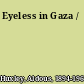 Eyeless in Gaza /