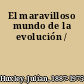 El maravilloso mundo de la evolución /