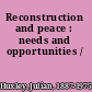 Reconstruction and peace : needs and opportunities /