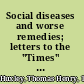 Social diseases and worse remedies; letters to the "Times" on Mr. Booth's scheme,