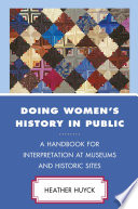 Doing women's history in public : a handbook for interpretation at museums and historic sites /