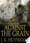 Against the grain : a rebours /