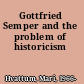 Gottfried Semper and the problem of historicism