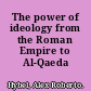 The power of ideology from the Roman Empire to Al-Qaeda /