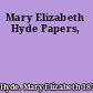 Mary Elizabeth Hyde Papers,