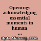 Openings acknowledging essential moments in human communication /