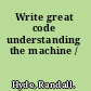 Write great code understanding the machine /