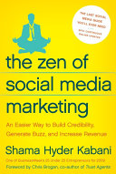 The zen of social media marketing : an easier way to build credibility, generate buzz, and increase revenue /