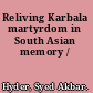 Reliving Karbala martyrdom in South Asian memory /