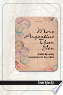 More Argentine than you : Arabic-speaking immigrants in Argentina  /