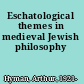 Eschatological themes in medieval Jewish philosophy