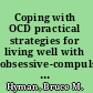 Coping with OCD practical strategies for living well with obsessive-compulsive disorder /