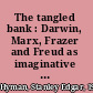 The tangled bank : Darwin, Marx, Frazer and Freud as imaginative writers /