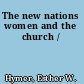 The new nations women and the church /