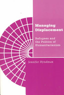 Managing displacement refugees and the politics of humanitarianism /