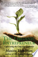 The organic entrepreneur cultivating the conscious capitalist /