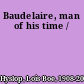 Baudelaire, man of his time /