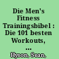 Die Men's Fitness Trainingsbibel : Die 101 besten Workouts, um Muskeln aufzubauen und Fett zu verbrennen /