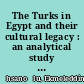 The Turks in Egypt and their cultural legacy : an analytical study of the Turkish printed patrimony in Egypt from the time of Muhammad 'Ali with annotated bibliographies /