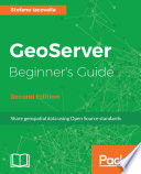 GeoServer beginner's guide : share geospatial data using open source standards /