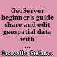 GeoServer beginner's guide share and edit geospatial data with this open source software server /