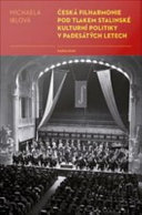 česká filharmonie pod tlakem stalinské kulturní politiky v padesátých letech /