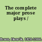 The complete major prose plays /