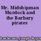 Mr. Midshipman Murdock and the Barbary pirates