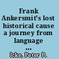 Frank Ankersmit's lost historical cause a journey from language to experience /