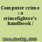 Computer crime : a crimefighter's handbook /