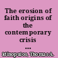 The erosion of faith origins of the contemporary crisis in religious thought /