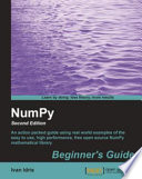 NumPy beginner's guide an action-packed guide for the easy-to-use, high performance, Python based free open source NumPy mathematical library using real-world examples /