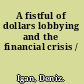 A fistful of dollars lobbying and the financial crisis /