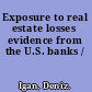 Exposure to real estate losses evidence from the U.S. banks /