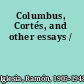 Columbus, Cortés, and other essays /