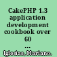 CakePHP 1.3 application development cookbook over 60 great recipes for developing, maintaining, and deploying web applications /