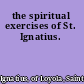 the spiritual exercises of St. Ignatius.