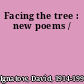 Facing the tree : new poems /