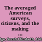 The averaged American surveys, citizens, and the making of a mass public /