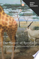 The nature of spectacle : on images, money, and conserving capitalism /