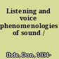 Listening and voice phenomenologies of sound /