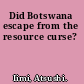 Did Botswana escape from the resource curse?