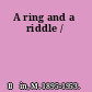 A ring and a riddle /