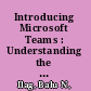 Introducing Microsoft Teams : Understanding the New Chat-Based Workspace in Office 365 /
