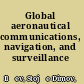 Global aeronautical communications, navigation, and surveillance (CNS).